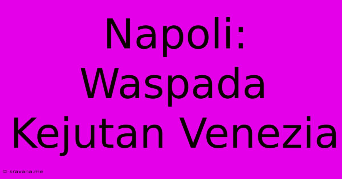 Napoli: Waspada Kejutan Venezia