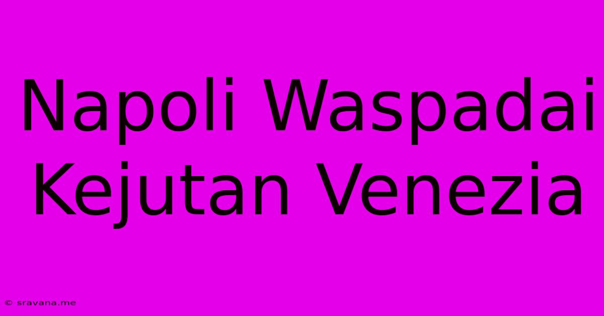 Napoli Waspadai Kejutan Venezia