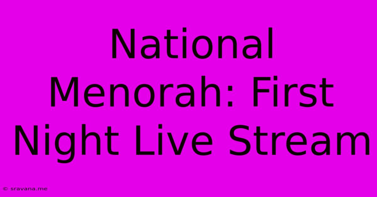 National Menorah: First Night Live Stream