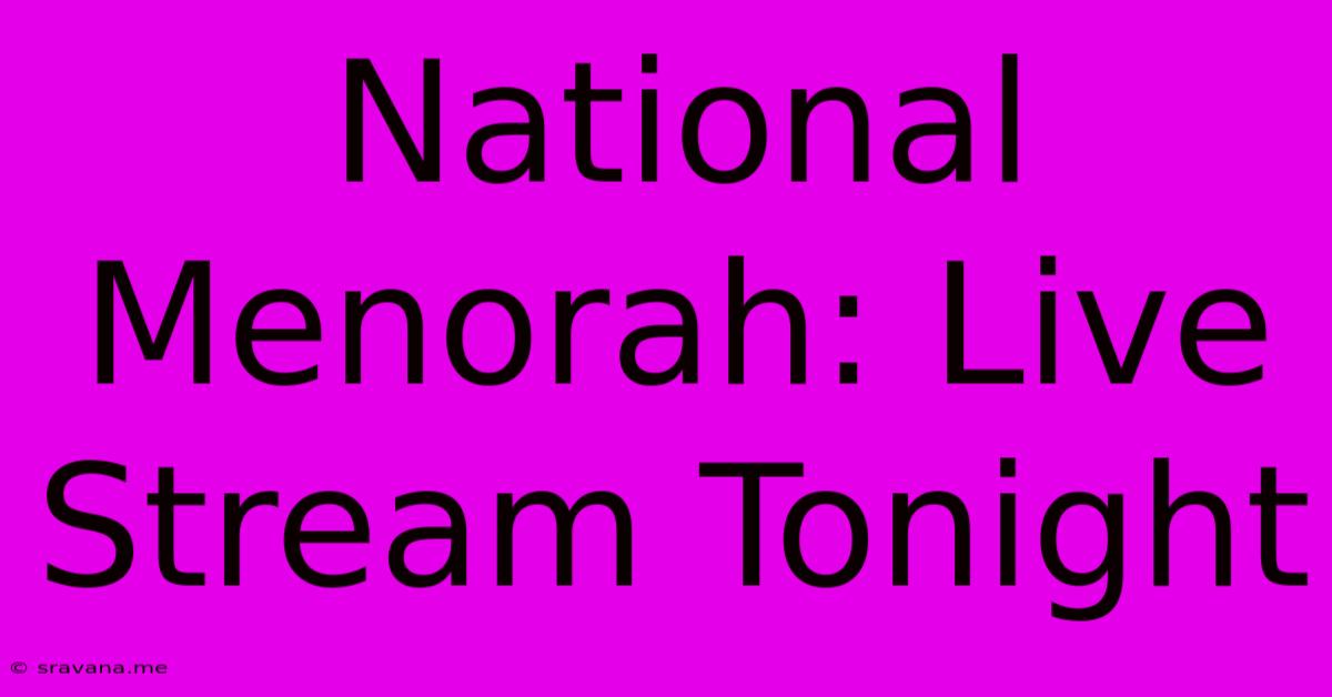 National Menorah: Live Stream Tonight