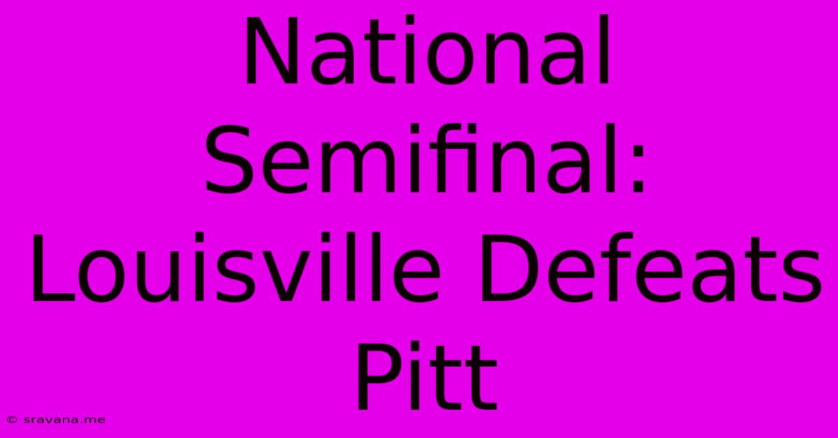 National Semifinal: Louisville Defeats Pitt