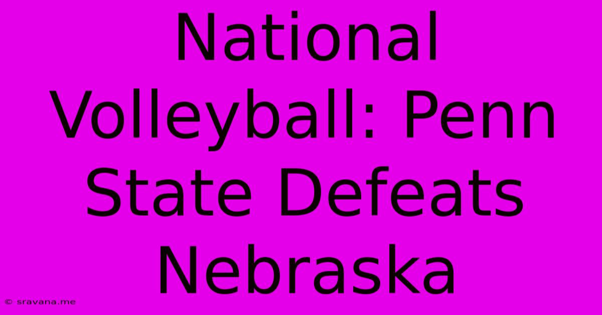 National Volleyball: Penn State Defeats Nebraska