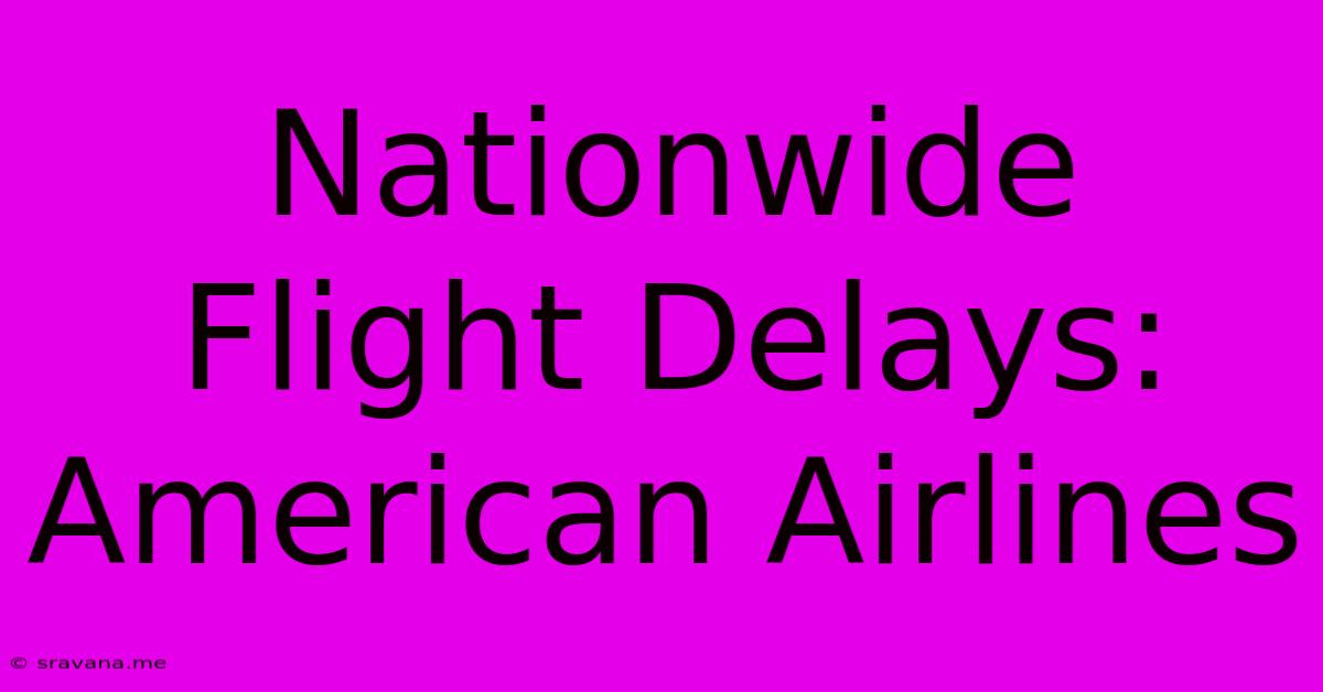 Nationwide Flight Delays: American Airlines