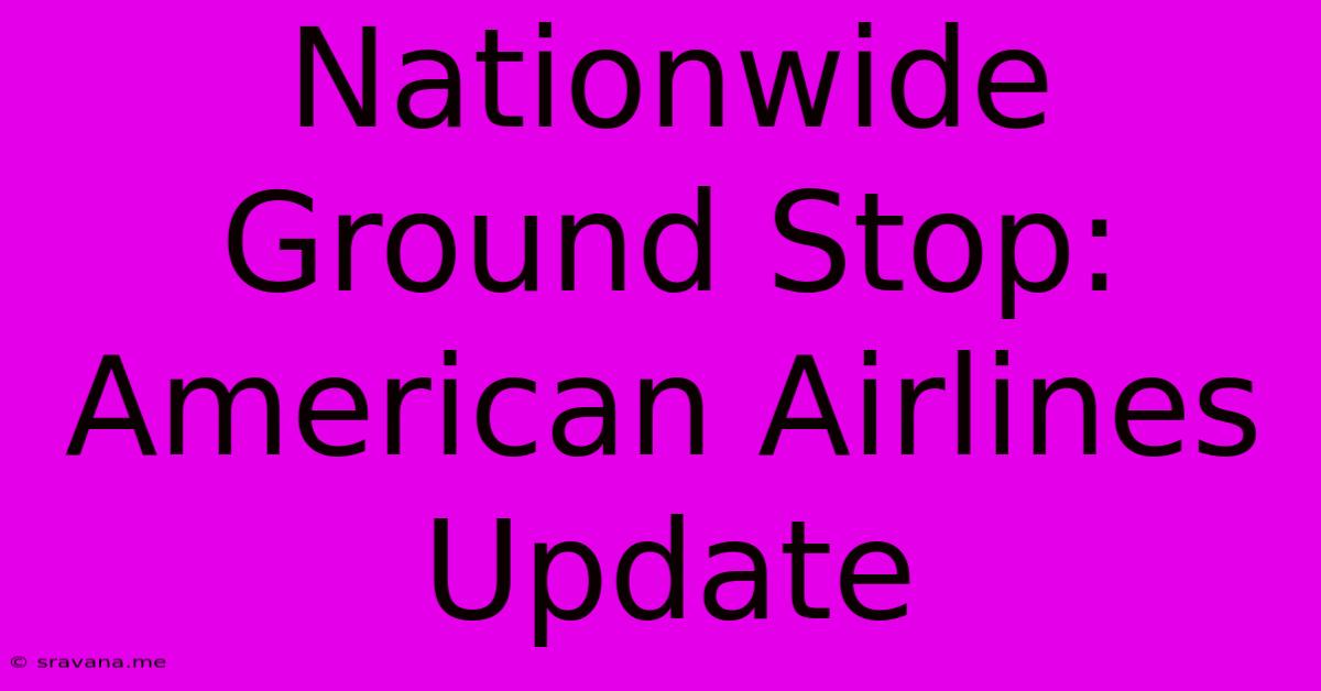 Nationwide Ground Stop: American Airlines Update