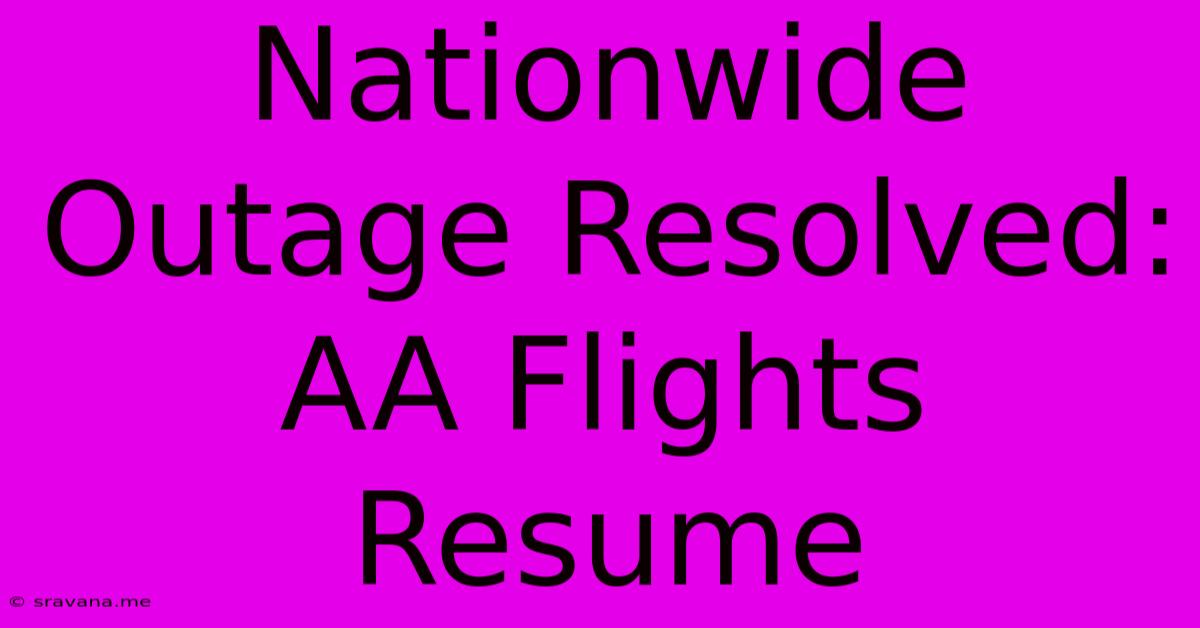 Nationwide Outage Resolved: AA Flights Resume