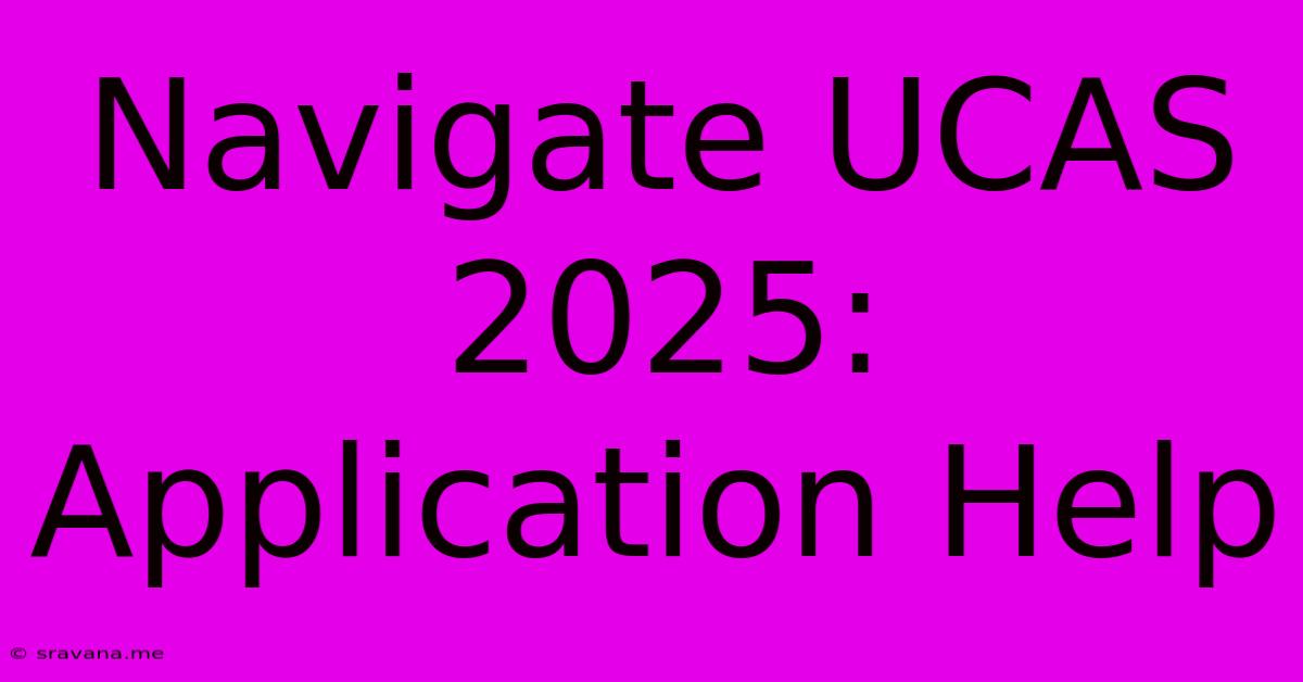 Navigate UCAS 2025: Application Help