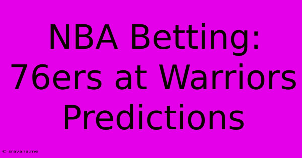 NBA Betting: 76ers At Warriors Predictions