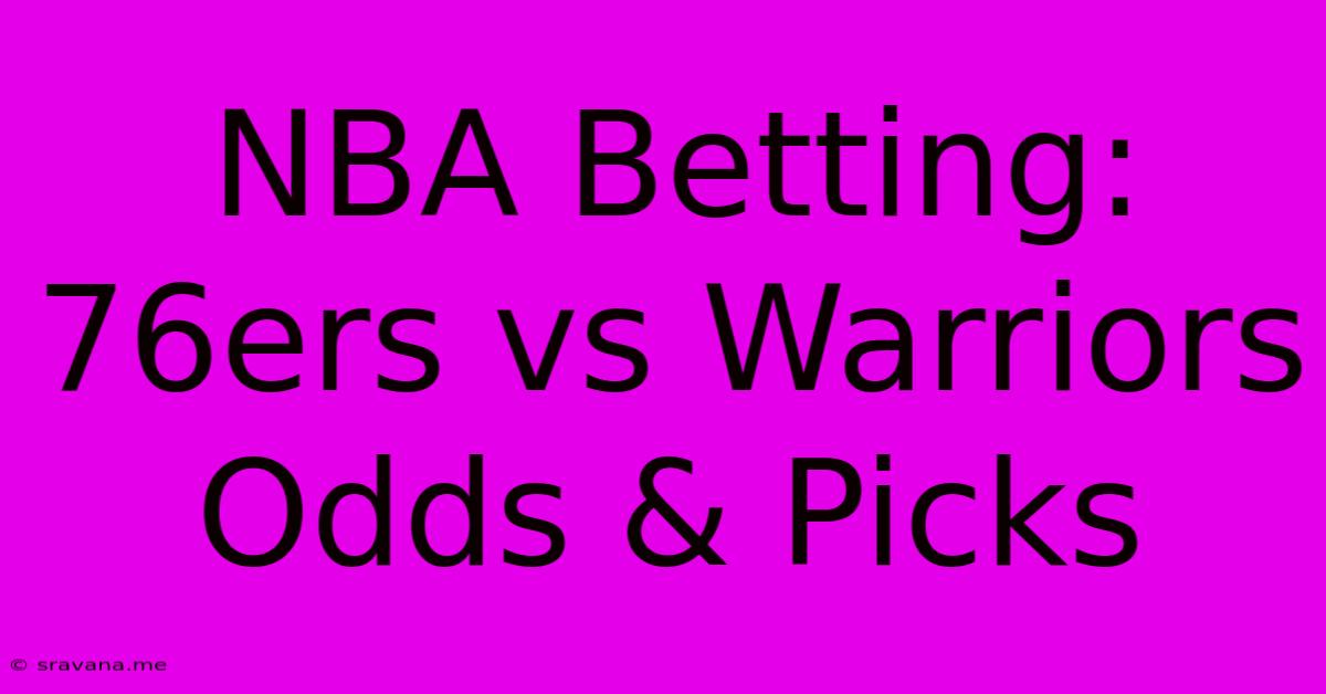 NBA Betting: 76ers Vs Warriors Odds & Picks