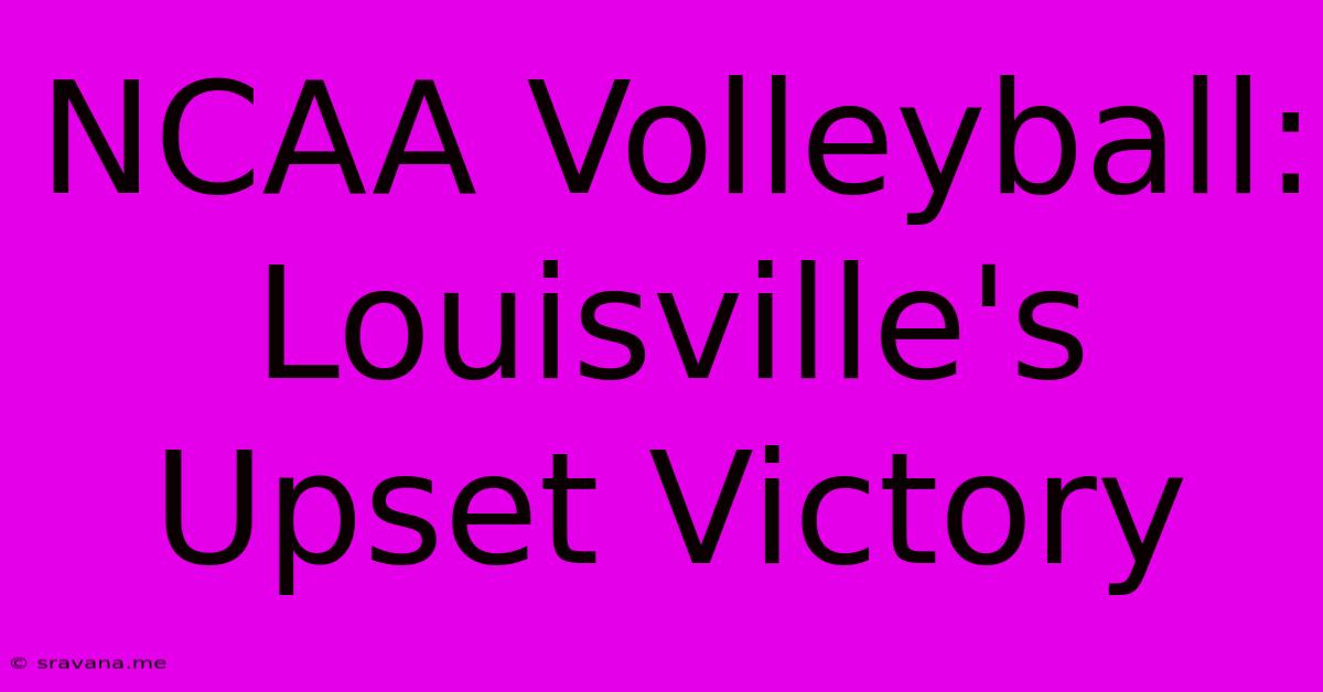 NCAA Volleyball: Louisville's Upset Victory