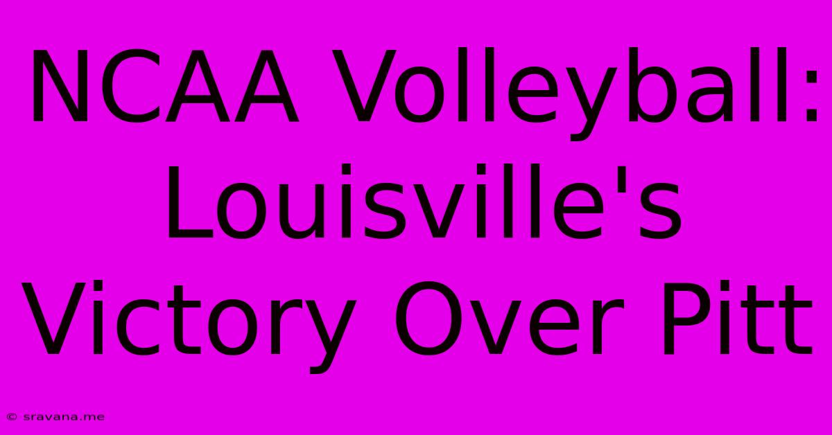 NCAA Volleyball: Louisville's Victory Over Pitt