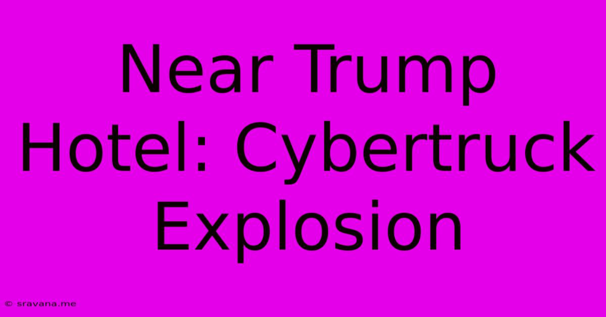 Near Trump Hotel: Cybertruck Explosion