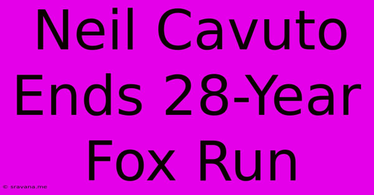 Neil Cavuto Ends 28-Year Fox Run