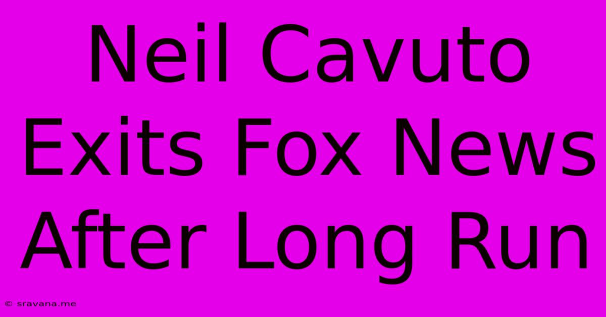 Neil Cavuto Exits Fox News After Long Run