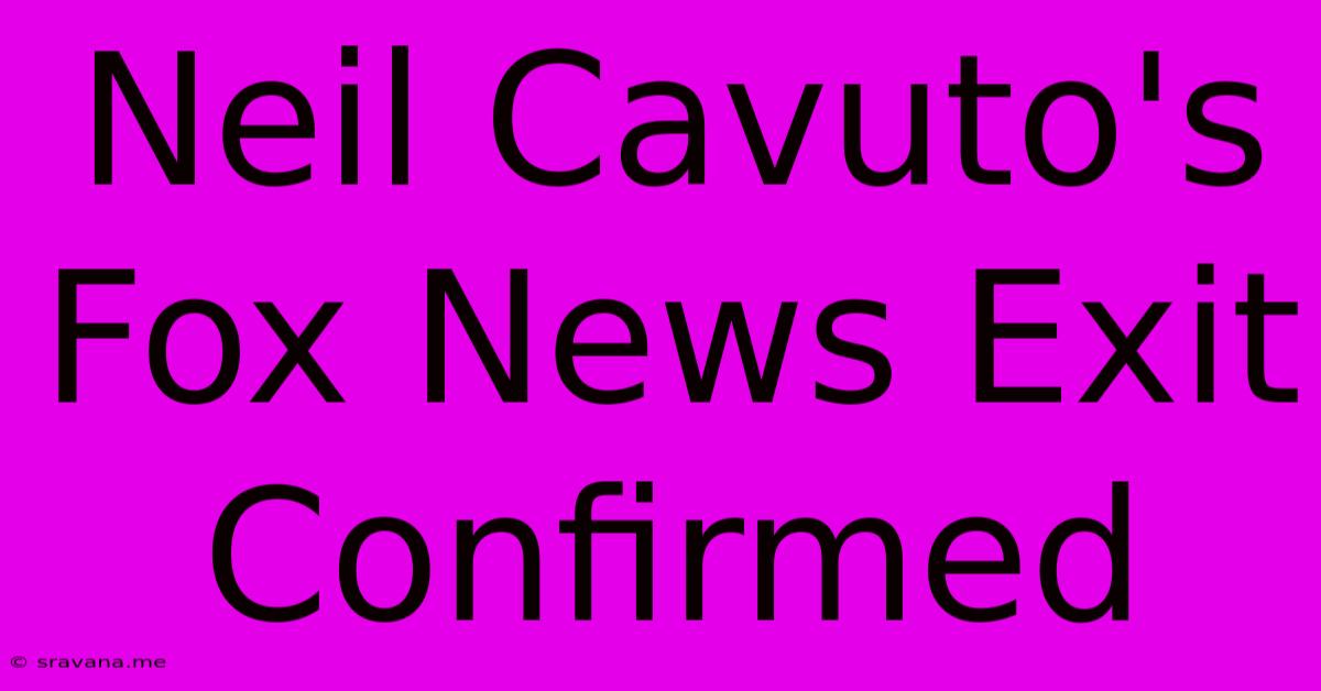 Neil Cavuto's Fox News Exit Confirmed