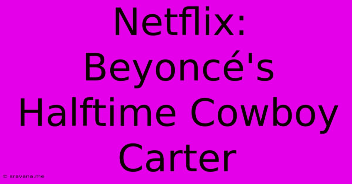 Netflix: Beyoncé's Halftime Cowboy Carter