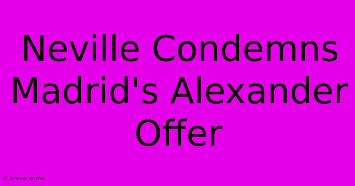 Neville Condemns Madrid's Alexander Offer