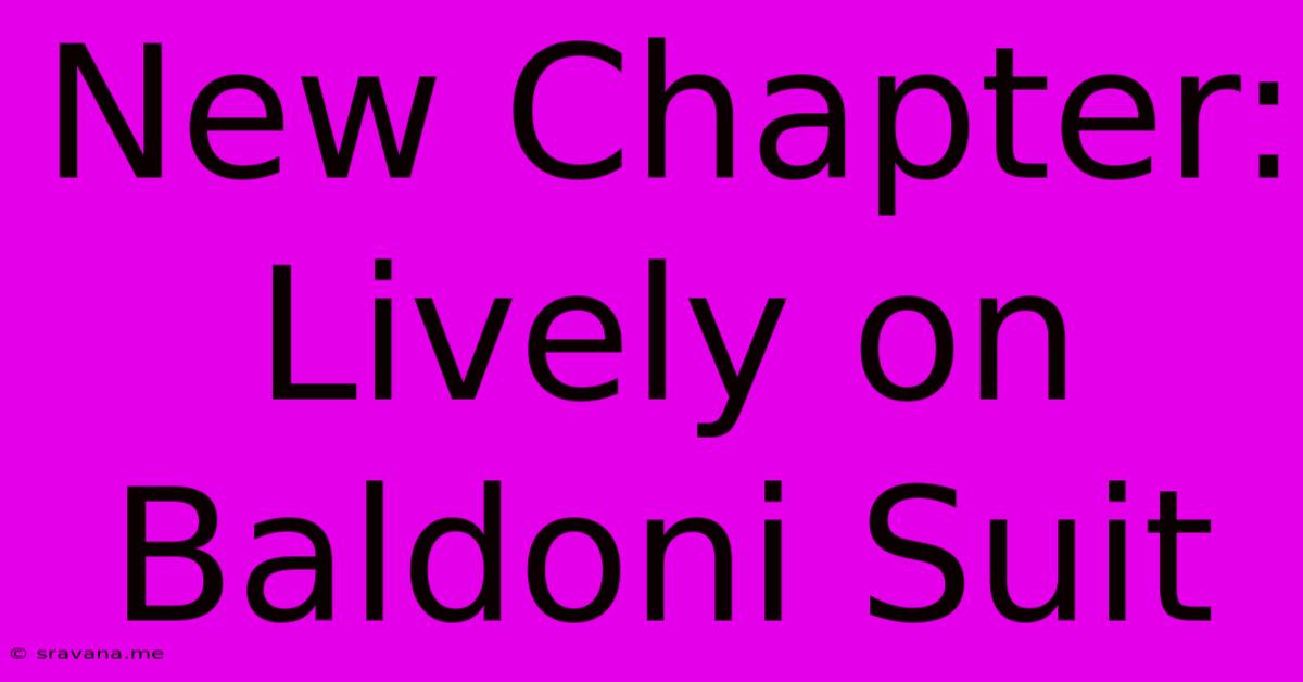 New Chapter: Lively On Baldoni Suit