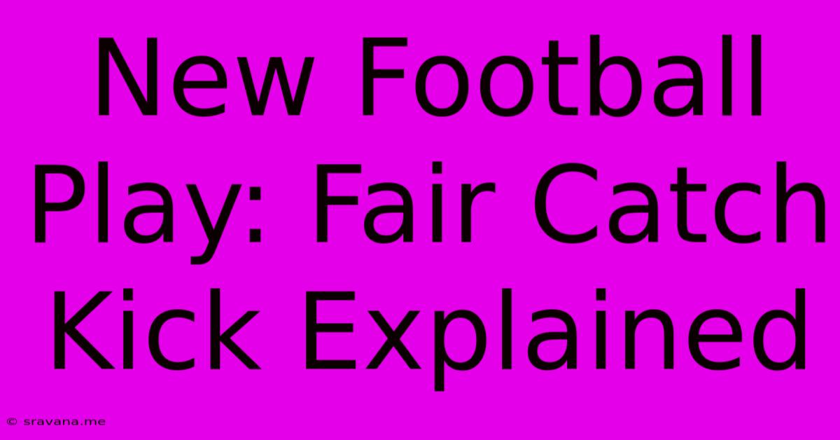 New Football Play: Fair Catch Kick Explained