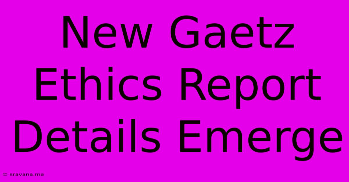 New Gaetz Ethics Report Details Emerge