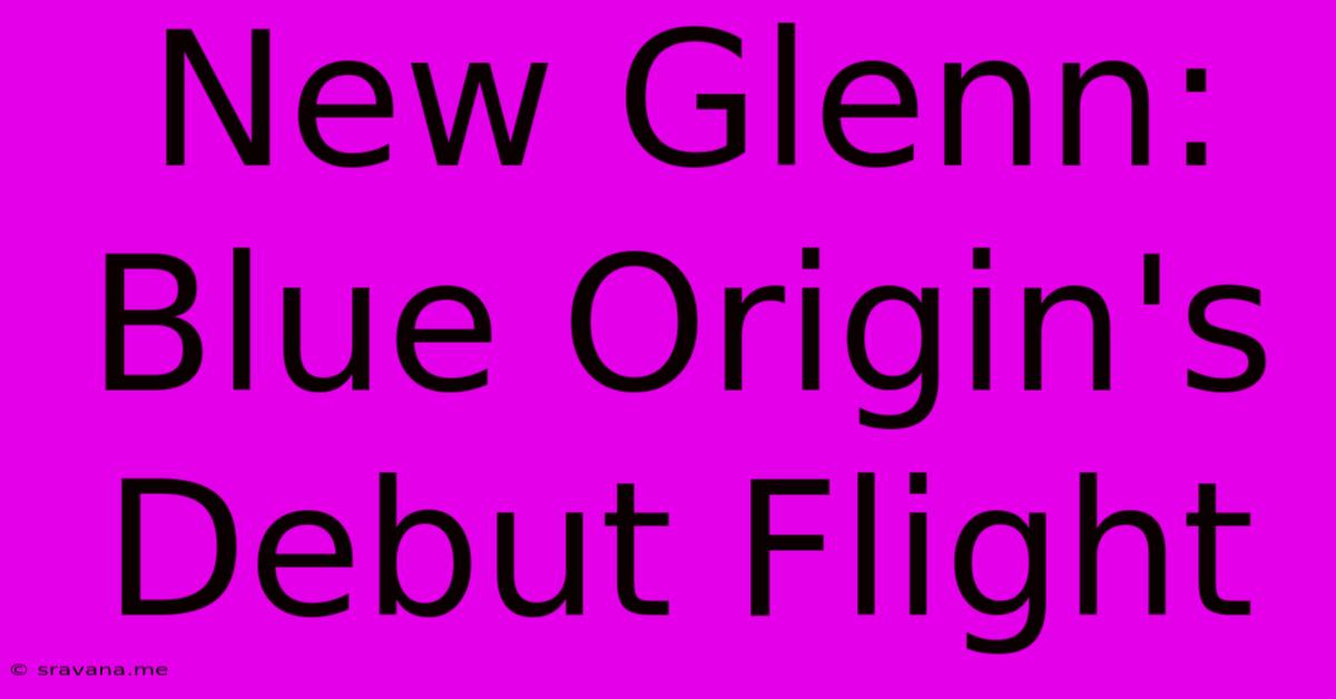 New Glenn: Blue Origin's Debut Flight