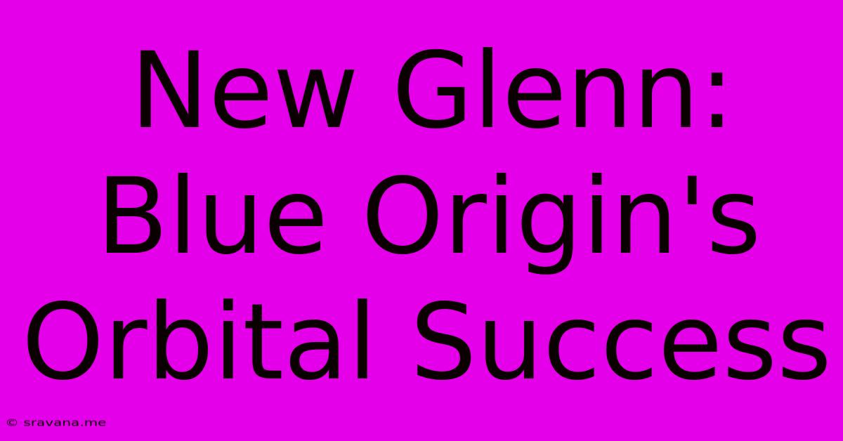 New Glenn: Blue Origin's Orbital Success