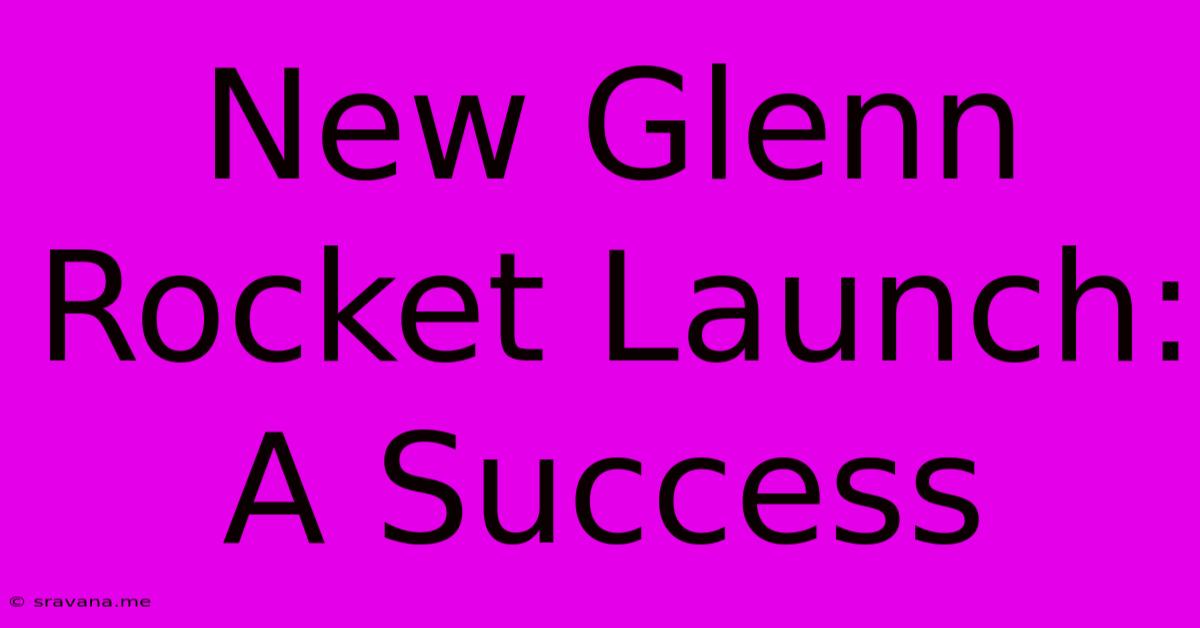 New Glenn Rocket Launch: A Success