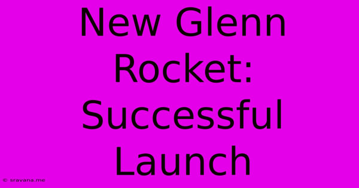 New Glenn Rocket: Successful Launch