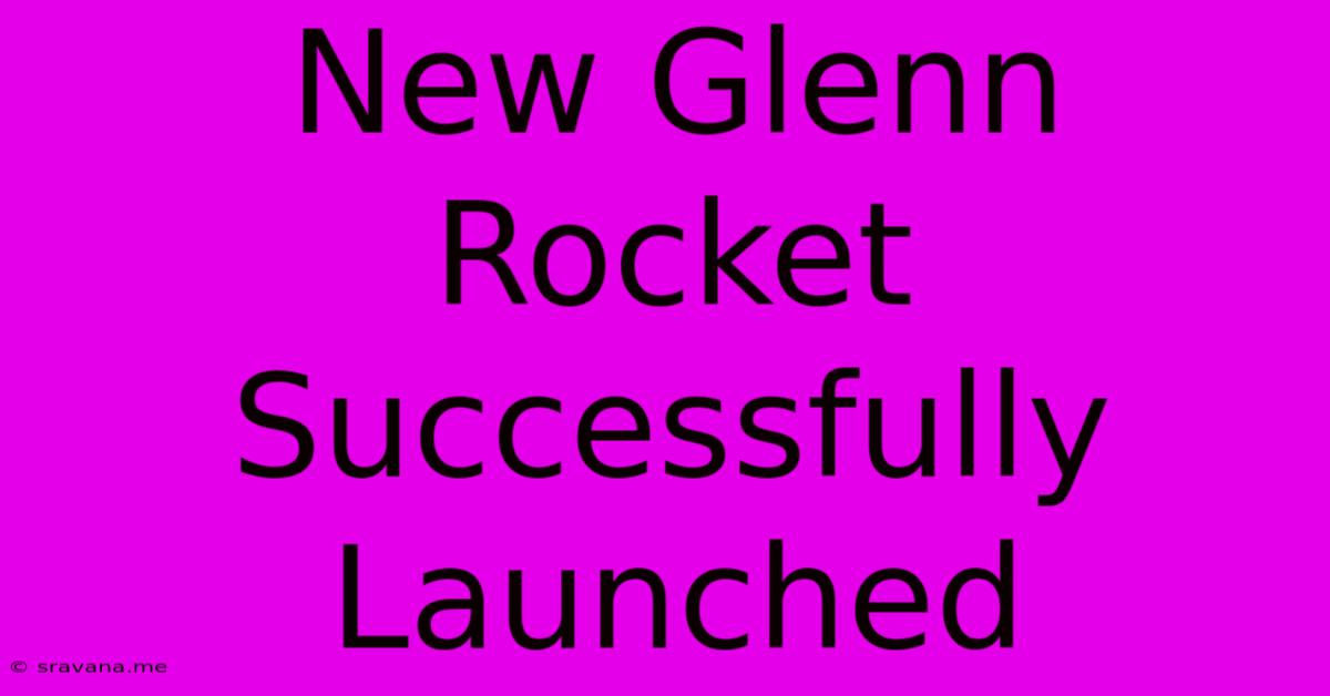 New Glenn Rocket Successfully Launched