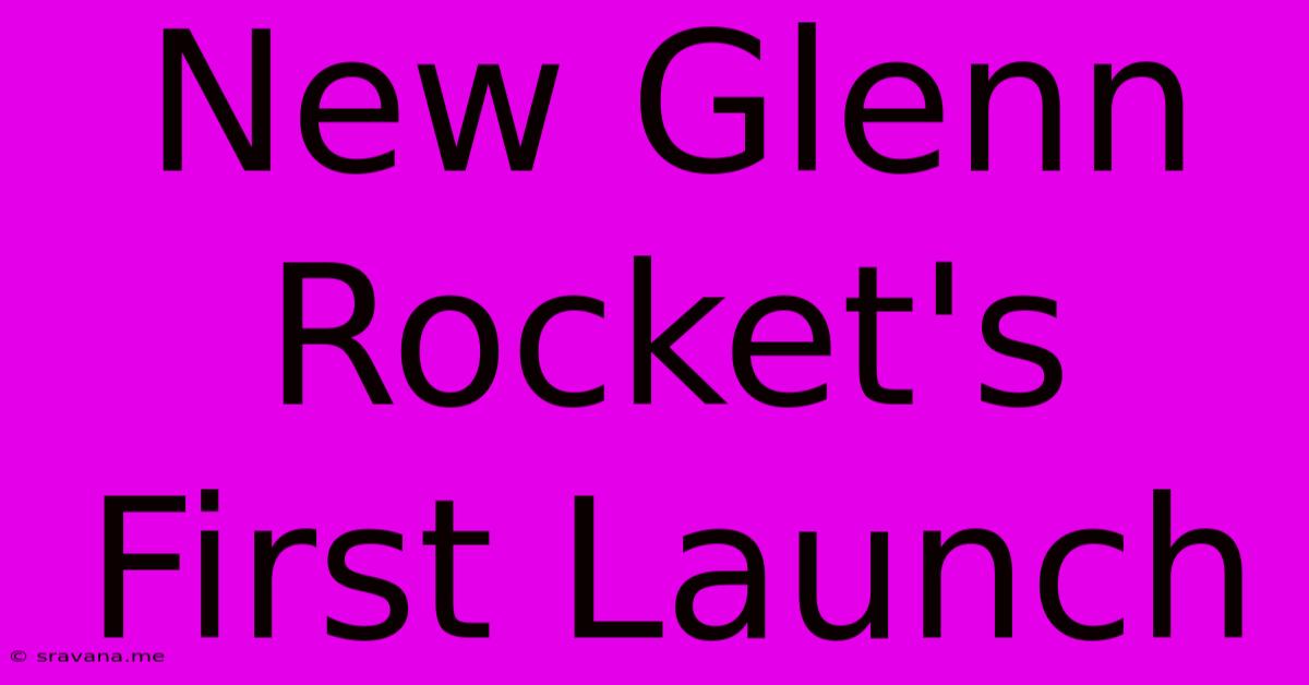 New Glenn Rocket's First Launch