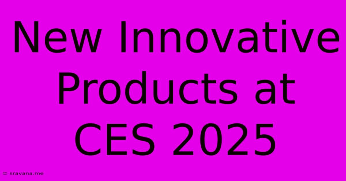 New Innovative Products At CES 2025