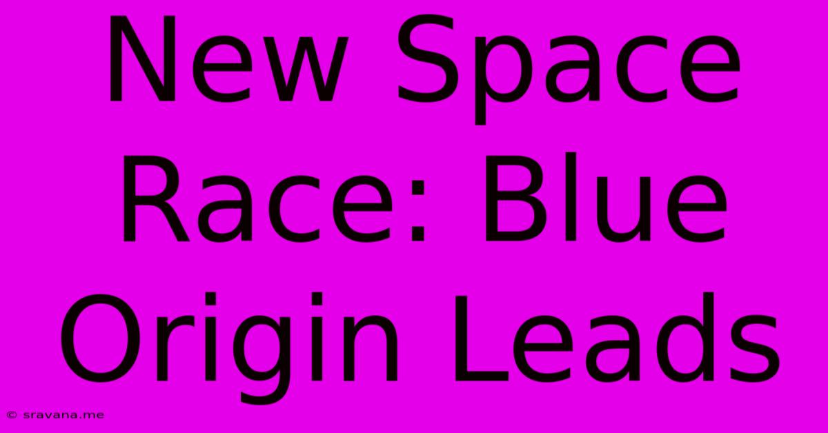 New Space Race: Blue Origin Leads