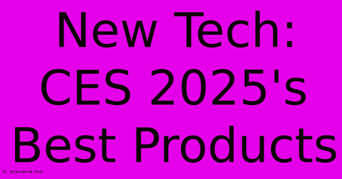 New Tech: CES 2025's Best Products