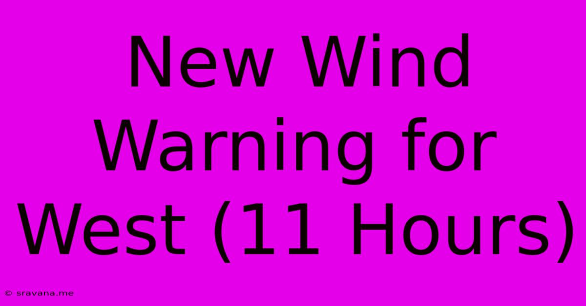 New Wind Warning For West (11 Hours)