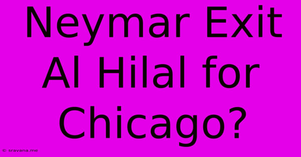 Neymar Exit Al Hilal For Chicago?