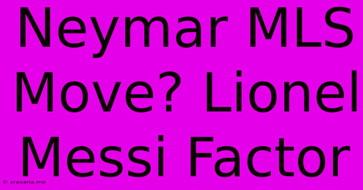 Neymar MLS Move? Lionel Messi Factor