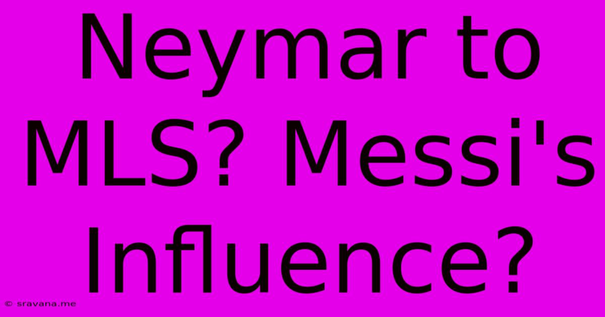 Neymar To MLS? Messi's Influence?