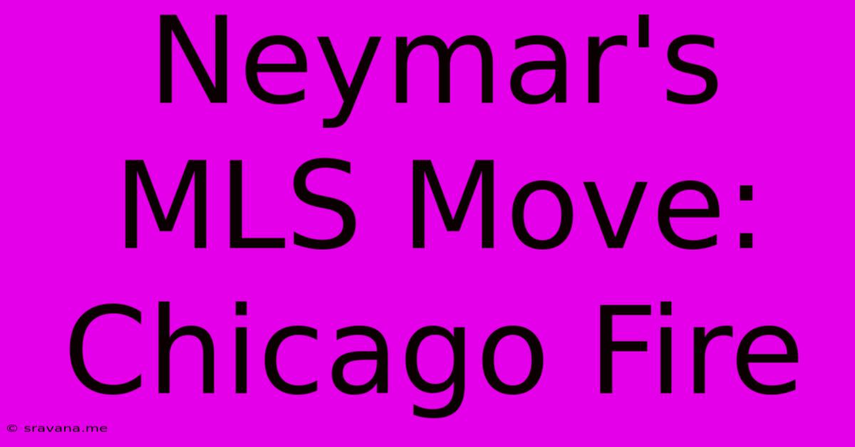 Neymar's MLS Move: Chicago Fire