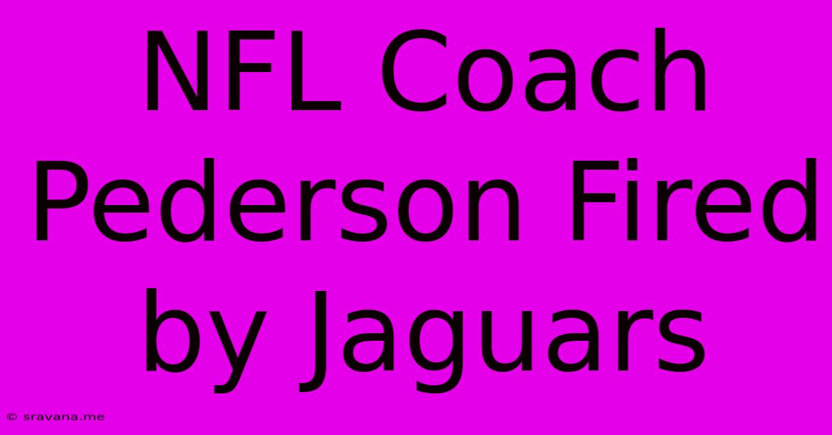 NFL Coach Pederson Fired By Jaguars