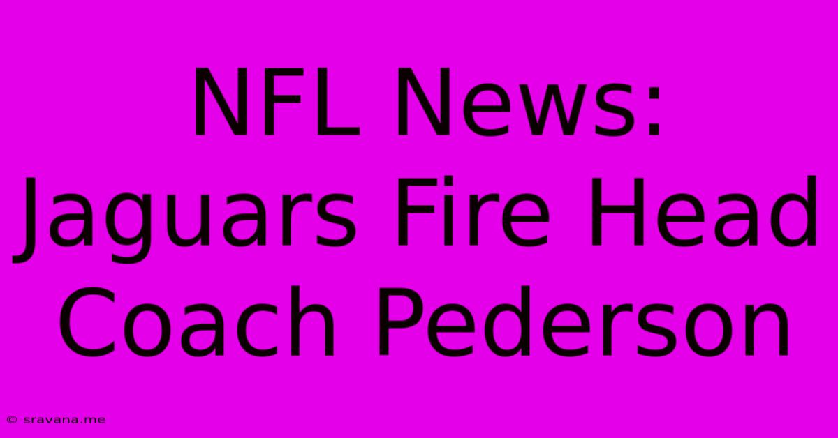 NFL News: Jaguars Fire Head Coach Pederson