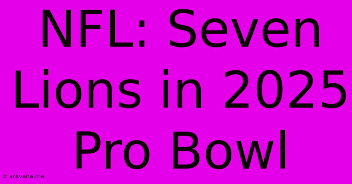 NFL: Seven Lions In 2025 Pro Bowl