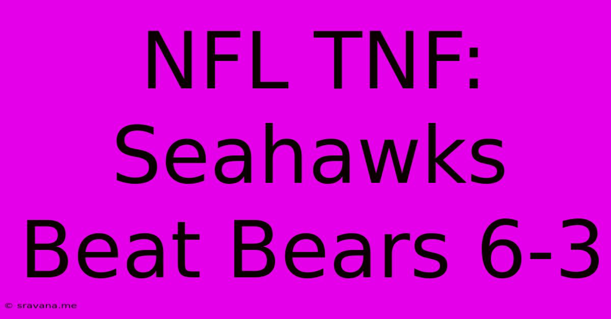 NFL TNF: Seahawks Beat Bears 6-3