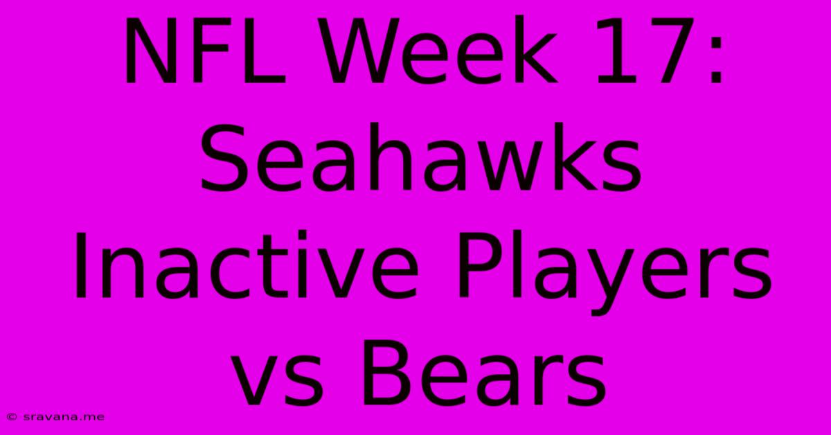 NFL Week 17: Seahawks Inactive Players Vs Bears