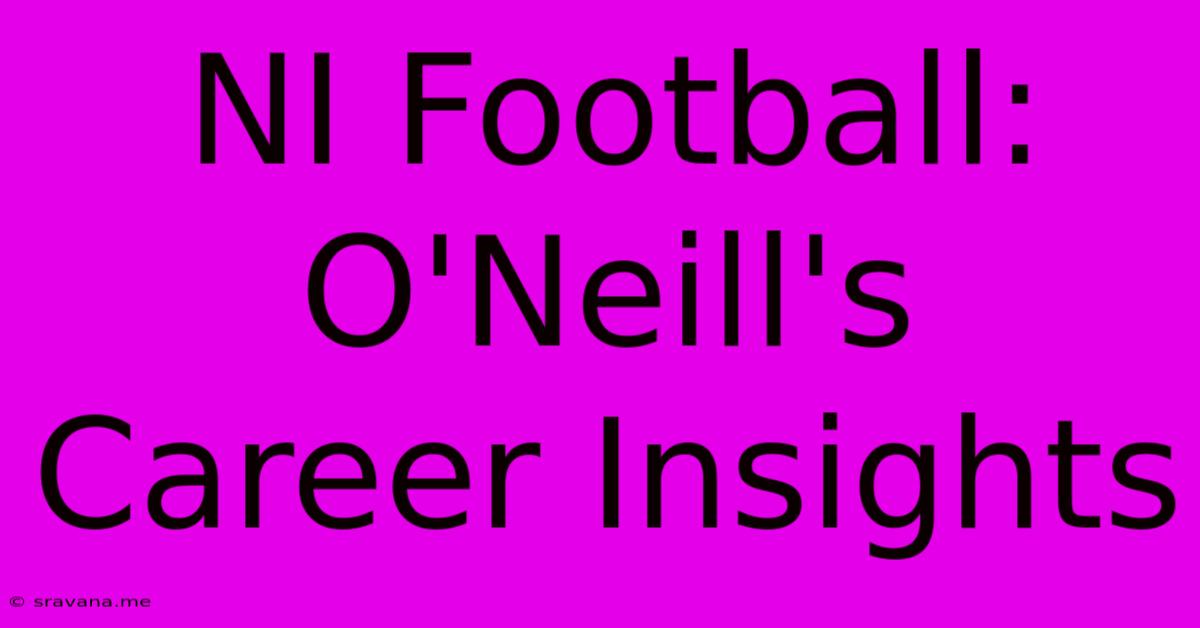 NI Football: O'Neill's Career Insights