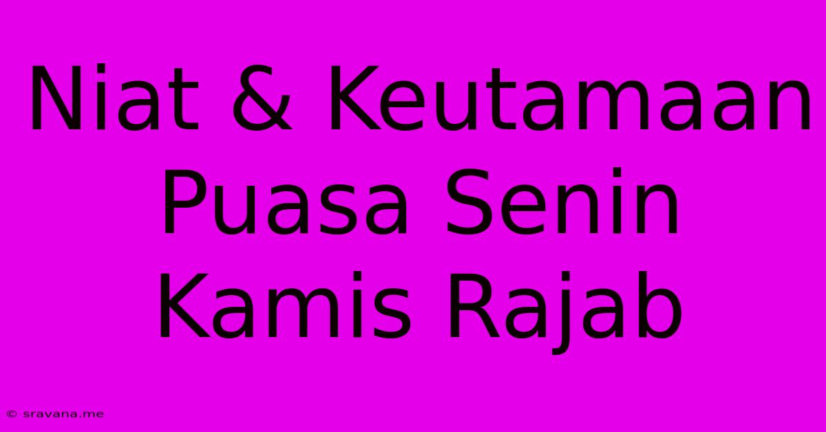 Niat & Keutamaan Puasa Senin Kamis Rajab