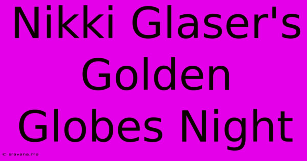 Nikki Glaser's Golden Globes Night