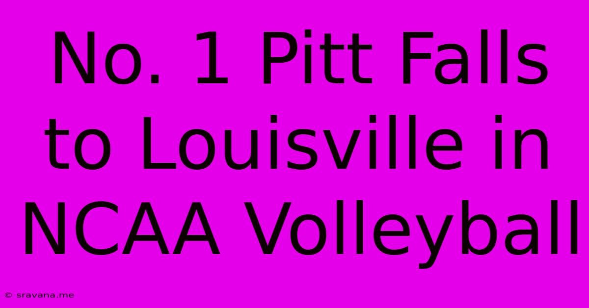 No. 1 Pitt Falls To Louisville In NCAA Volleyball