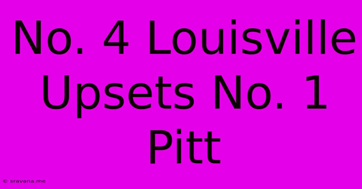 No. 4 Louisville Upsets No. 1 Pitt