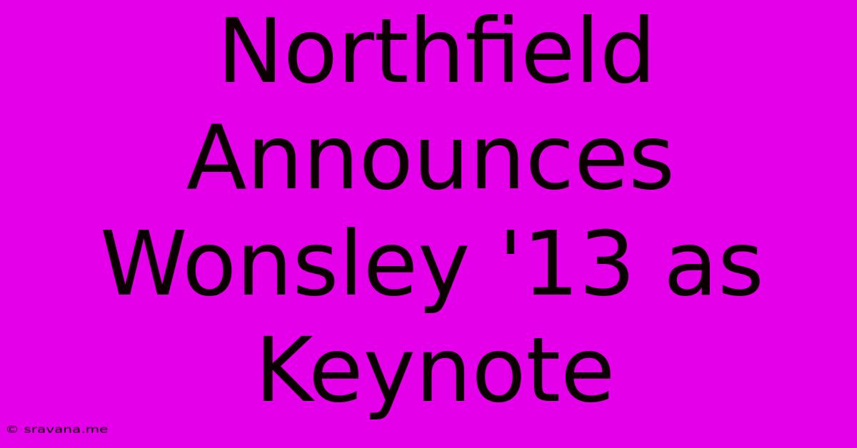 Northfield Announces Wonsley '13 As Keynote