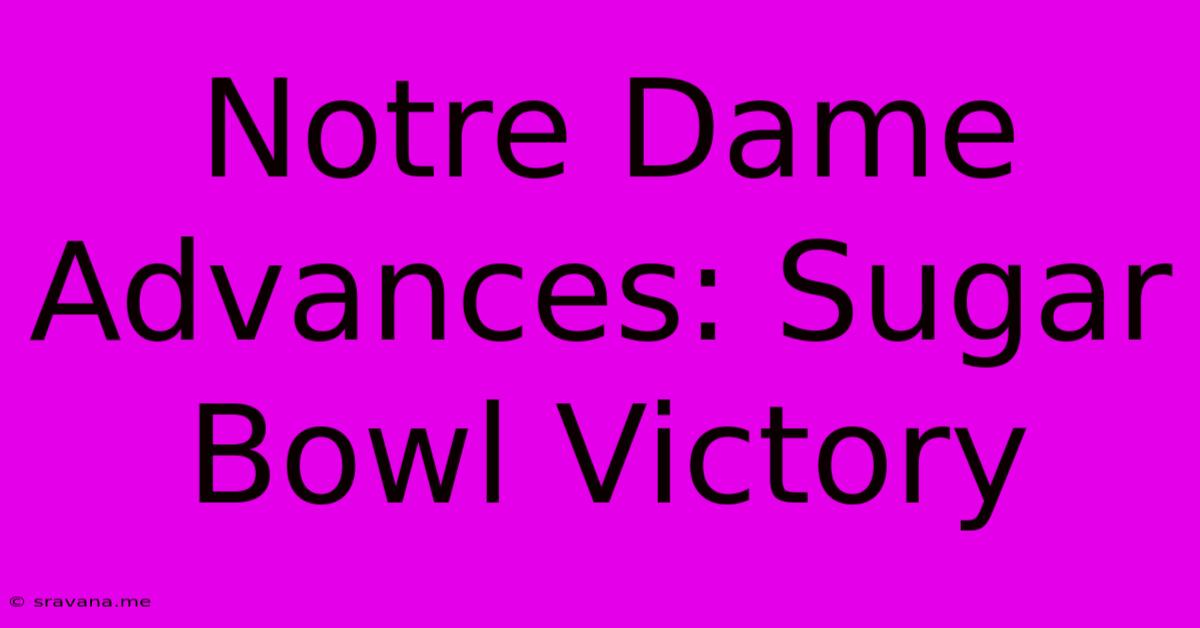 Notre Dame Advances: Sugar Bowl Victory