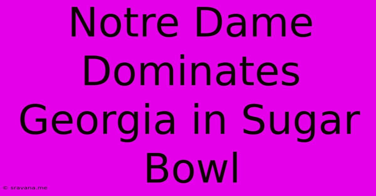 Notre Dame Dominates Georgia In Sugar Bowl